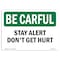 Signmission OSHA BE CAREFUL Sign, Stay Alert Don't Get Hurt, 10in X 7in Aluminum, 7" W, 10" L, Landscape OS-BC-A-710-L-10052 - alternate 1